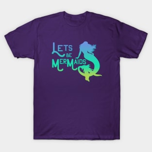 Lets be Mermaid T-Shirt